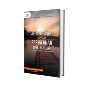 Lintasan Pikiran dalam Perjalanan Menuju Allah (Antara Kesibukan Dunia dan Masa Depan Akhirat)