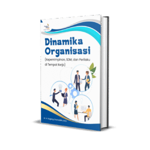 Dinamika Organisasi (Kepemimpinan, SDM, dan Perilaku di Tempat Kerja)