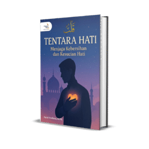 TENTARA HATI: MENJAGA KEBERSIHAN DAN KESUCIAN HATI