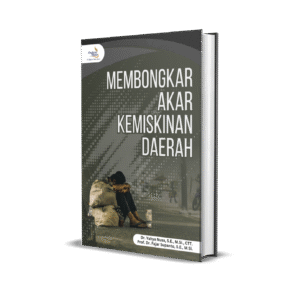 MEMBONGKAR AKAR KEMISKINAN DAERAH