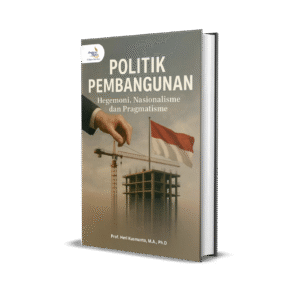 Politik Pembangunan: Hegemoni, Nasionalisme dan Pragmatisme