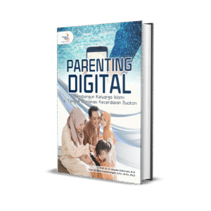 PARENTING DIGITAL: Membangun Keluarga Islami di Tengah Dominasi Kecerdasan Buatan
