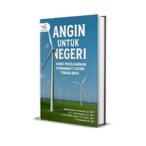 ANGIN UNTUK NEGERI: Kunci Pemeliharaan Pembangkit Listrik Tenaga Bayu
