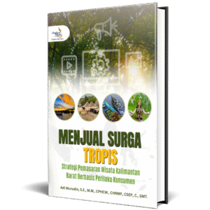 MENJUAL SURGA TROPIS (Strategi Pemasaran Wisata Kalimantan Barat Berbasis Perilaku Konsumen)