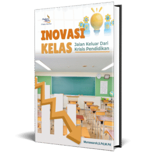 INOVASI KELAS (Jalan Keluar Dari Krisis Pendidikan)