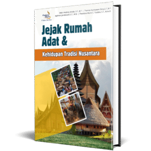 Jejak Rumah Adat & Kehidupan Tradisi Nusantara