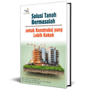 Solusi Tanah Bermasalah untuk Konstruksi yang Lebih Kokoh