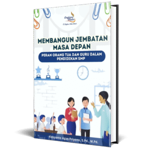 Membangun Jembatan Masa Depan: Peran Orang Tua dan Guru dalam Pendidikan SMP