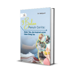 9 Bulan Penuh Cerita (Kisah, Tips, dan Inspirasi untuk Calon Orang Tua)