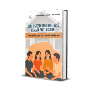 Self-esteem dan Loneliness Remaja Panti Asuhan: Konsep Teoritis dan Model Moderasi