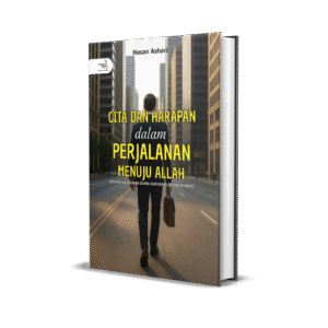 CITA DAN HARAPAN DALAM PERJALANAN MENUJU ALLAH (Antara Kesibukan Dunia dan Masa Depan Akhirat)
