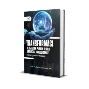 Transformasi Kebijakan Publik di Era Artificial Intelligence (Tantangan dan Peluang)