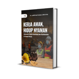 Kerja Aman, Hidup Nyaman (Rahasia di Balik Kesehatan dan Keselamatan di Tempat Kerja)
