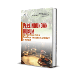 Perlindungan Hukum dan Penyelesaian Konflik Tanah dalam Perkebunan Kelapa Sawit di Indonesia