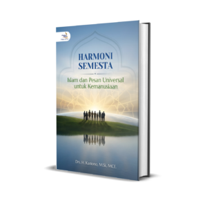 Harmoni Semesta: Islam dan Pesan Universal untuk Kemanusiaan