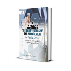 The Agile Leadership and Management in Public Sector (Adaptasi, Inovasi, dan Kepemimpinan Bijak)