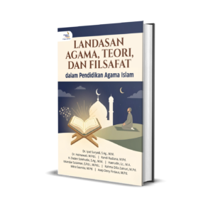 Landasan Agama, Teori, dan Filsafat dalam Pendidikan Agama Islam