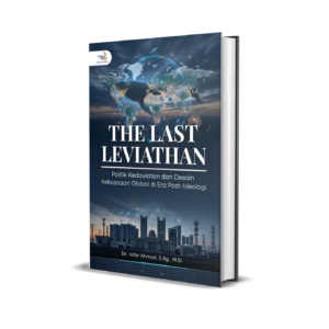 THE LAST LEVIATHAN (Politik Kedaulatan dan Desain Kekuasaan Global di Era Post-Ideologi)