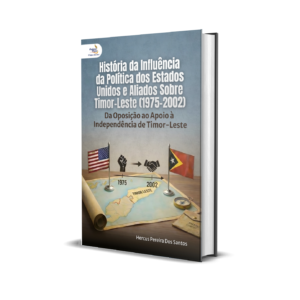 História da Influência da Política dos Estados Unidos e Aliados Sobre Timor-Leste (1975–2002): Da Oposição ao Apoio à Independência de Timor-Leste