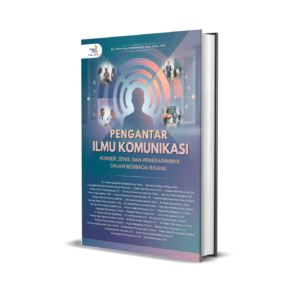 Pengantar Ilmu Komunikasi (Konsep, Jenis, dan Penerapannya dalam Berbagai Bidang)