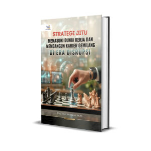 Strategi Jitu Memasuki Dunia Kerja dan Membangun Karier Gemilang di Era Disrupsi