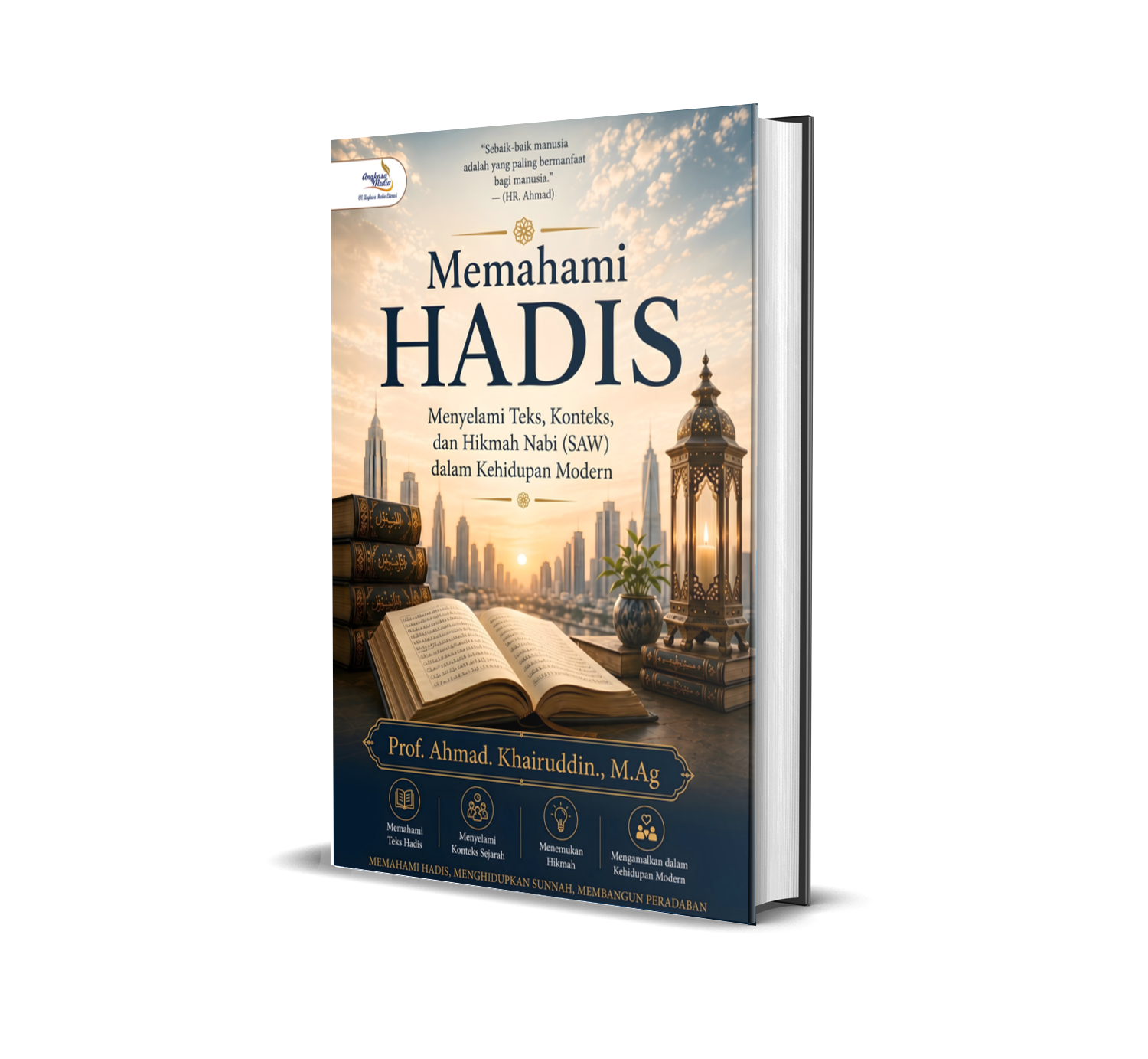 CERDAS MEMAHAMI HADIS (Menyelami Teks, Konteks, dan Hikmah Nabi SAW dalam Kehidupan Modern)