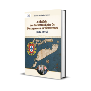 A História dos Encontros Entre os Portugueses e os Timorenses (1512–1975)