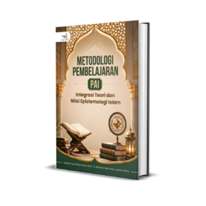 METODOLOGI PEMBELAJARAN PAI: INTEGRASI TEORI DAN NILAI EPISTEMOLOGI ISLAM