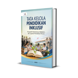 TATA KELOLA PENDIDIKAN INKLUSIF (Perspektif Administrasi, Kebijakan, dan Layanan Pendidikan Khusus)