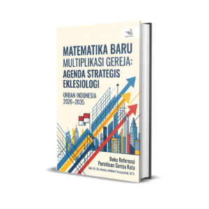 MATEMATIKA BARU MULTIPLIKASI GEREJA (Agenda Strategis Eklesiologi Urban Indonesia 2026–2035)