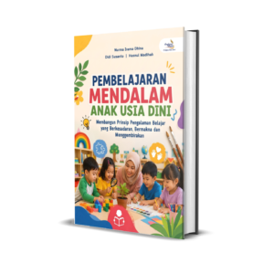 PEMBELAJARAN MENDALAM ANAK USIA DINI Membangun Prinsip Pengalaman Belajar yang Berkesadaran, Bermakna, dan Menggembirakan