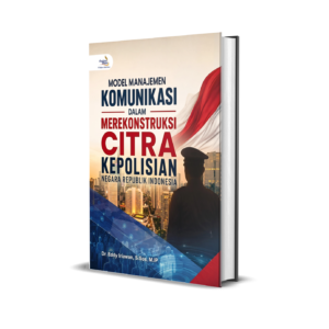 MODEL MANAJEMEN KOMUNIKASI DALAM MEREKONSTRUKSI CITRA KEPOLISIAN NEGARA REPUBLIK INDONESIA