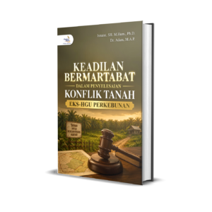 KEADILAN BERMARTABAT DALAM PENYELESAIAN KONFLIK TANAH EKS-HGU PERKEBUNAN