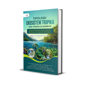 TIPOLOGI EKOSISTEM TROPIKA DAN PENGELOLAANNYA Perspektif Biodiversitas, Ekologi, Genomika, Bioteknologi, dan Pengelolaan Berkelanjutan