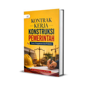 KONTRAK KERJA KONSTRUKSI PEMERINTAH Teori, Pengaturan dan Praktek