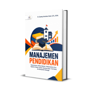 MANAJEMEN PENDIDIKAN: Kepemimpinan, Budaya Sekolah, Profesionalisme Guru, Supervisi, Kinerja, Inovasi, Kepuasan Kerja, Tata Kelola, dan Manajemen Strategik