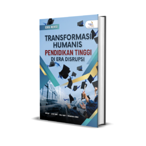 TRANSFORMASI HUMANIS PENDIDIKAN TINGGI DI ERA DISRUPSI