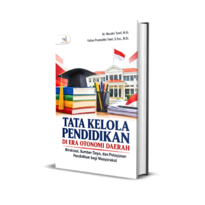 TATA KELOLA PENDIDIKAN DI ERA OTONOMI DAERAH (Birokrasi, Sumber Daya, dan Pelayanan Pendidikan bagi Masyarakat)