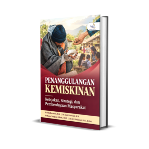 PENANGGULANGAN KEMISKINAN (KEBIJAKAN, STRATEGI, DAN PEMBERDAYAAN MASYARAKAT)