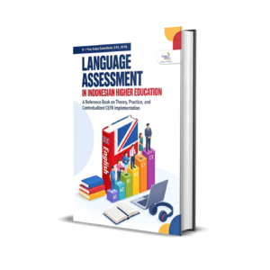 LANGUAGE ASSESSMENT IN INDONESIAN HIGHER EDUCATION A Reference Book on Theory, Practice, and Contextualized CEFR Implementation