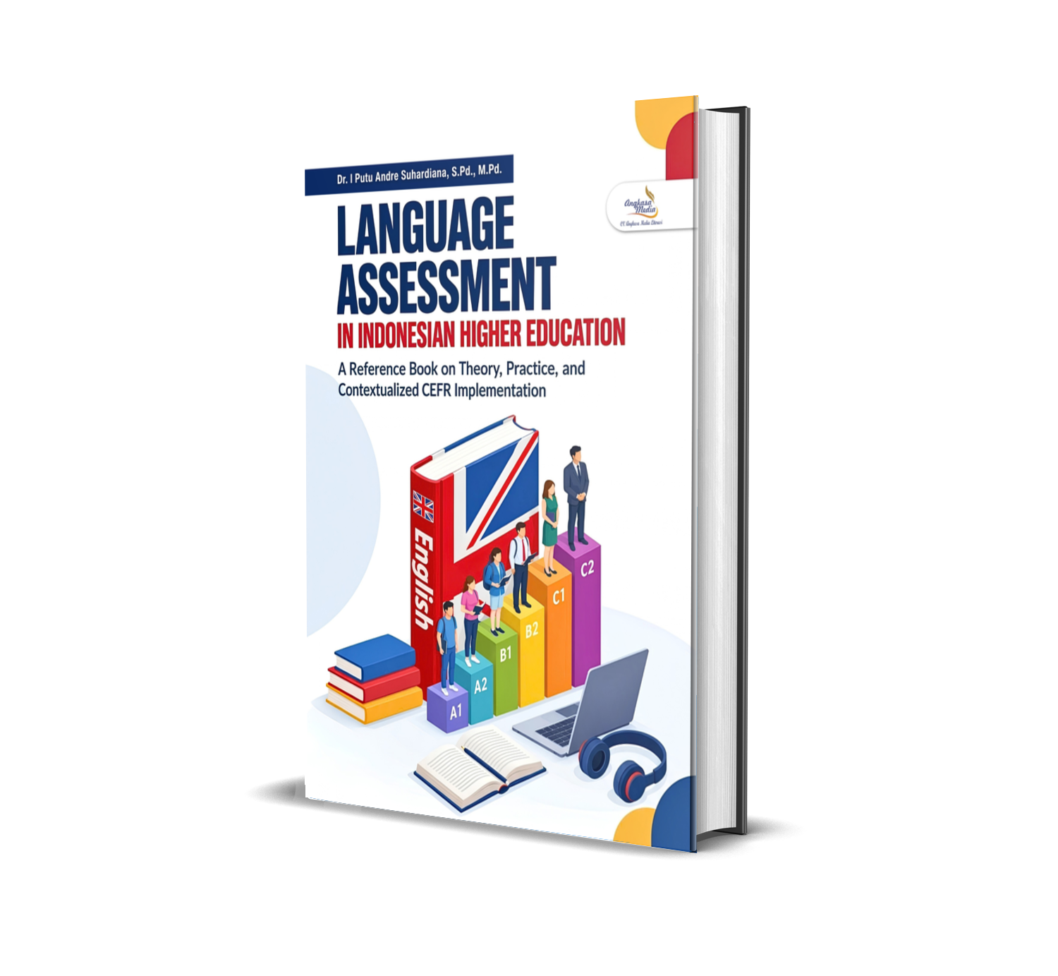 LANGUAGE ASSESSMENT IN INDONESIAN HIGHER EDUCATION A Reference Book on Theory, Practice, and Contextualized CEFR Implementation