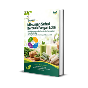 INOVASI MINUMAN SEHAT BERBASIS PANGAN LOKAL Untuk Mendukung Gizi Remaja dan Pencegahan Triple Burden Gizi (Stunting, Anemia, Obesitas/Penyakit Degeneratif)
