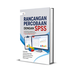RANCANGAN PERCOBAAN DENGAN SPSS: Dari Desain di Lapangan/Lab Sampai Analisis Data Sederhana, Lugas dan Mudah Dimengerti