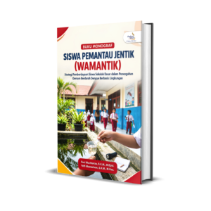 BUKU MONOGRAF SISWA PEMANTAU JENTIK (WAMANTIK) Strategi Pemberdayaan Siswa Sekolah Dasar dalam Pencegahan Demam Berdarah Dengue Berbasis Lingkungan