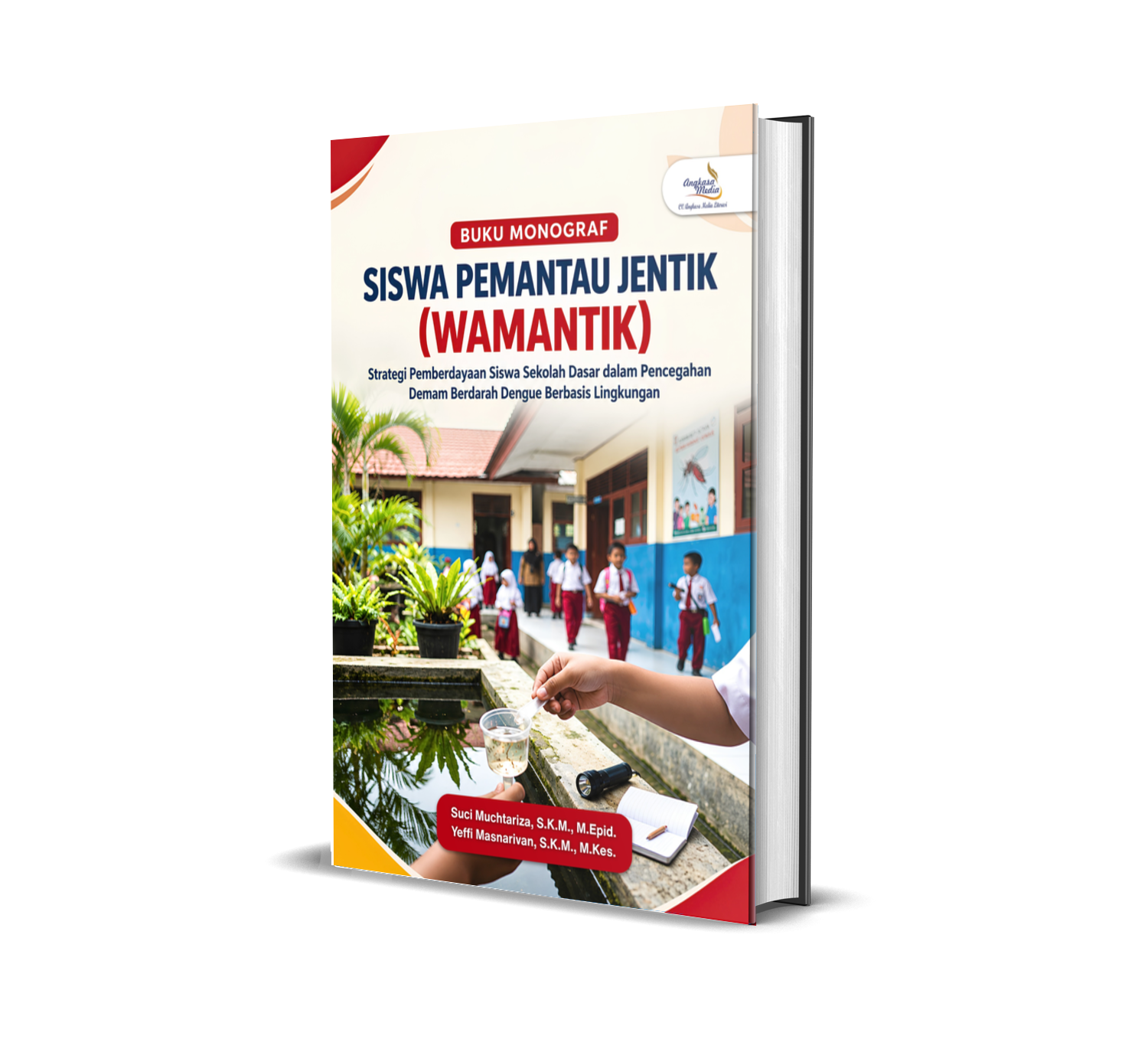 BUKU MONOGRAF SISWA PEMANTAU JENTIK (WAMANTIK) Strategi Pemberdayaan Siswa Sekolah Dasar dalam Pencegahan Demam Berdarah Dengue Berbasis Lingkungan