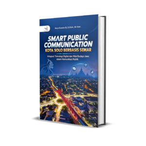 SMART PUBLIC COMMUNICATION KOTA SOLO BERBASIS SEMAR Integrasi Teknologi Digital dan Nilai Budaya Jawa dalam Komunikasi Publik